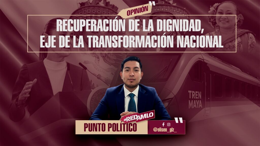 Recuperación de la dignidad, eje de la transformación nacional