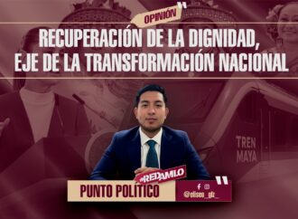 Recuperación de la dignidad, eje de la transformación nacional
