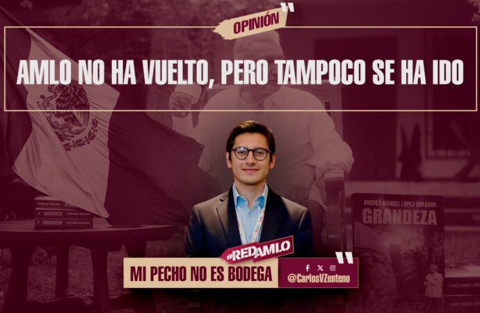 AMLO no ha vuelto, pero tampoco se ha ido