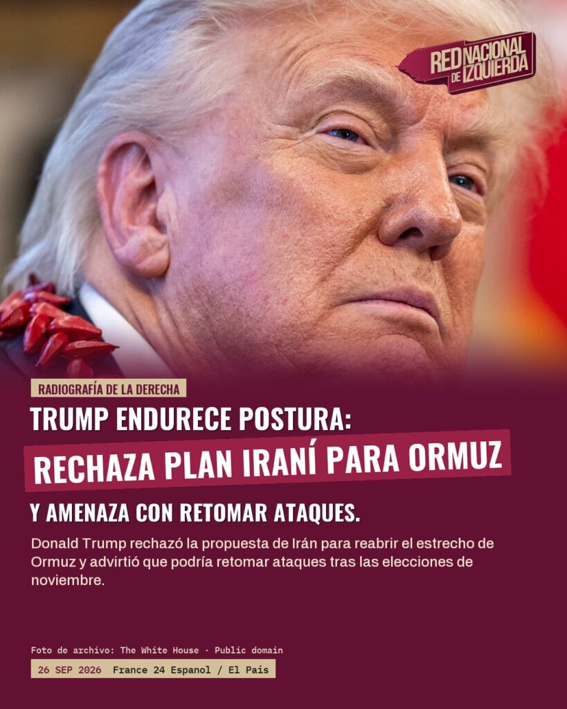 Trump rechaza plan iraní para Ormuz y amenaza con retomar ataques