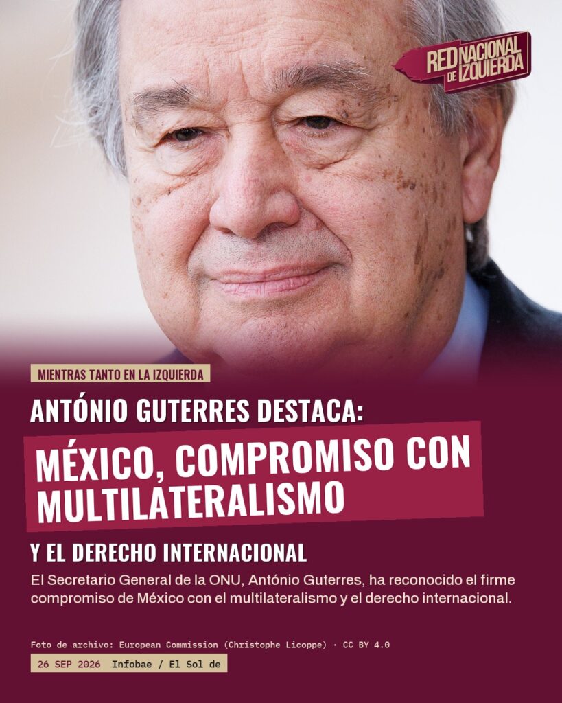 Guterres reconoce compromiso de México con el multilateralismo y el derecho internacional