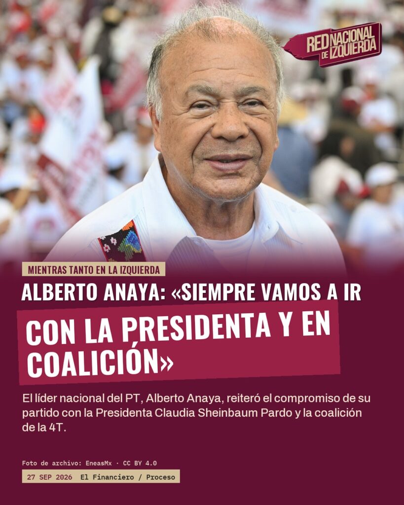 Alberto Anaya: «Siempre vamos a ir con la Presidenta y en coalición»
