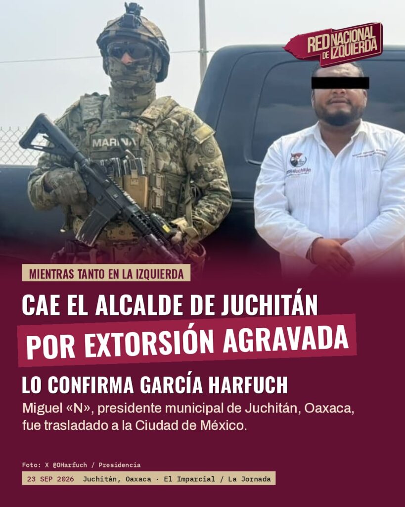 Cae el alcalde de Juchitán por extorsión agravada