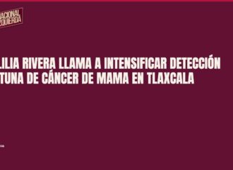 Ana Lilia Rivera llama a intensificar detección oportuna de cáncer de mama en Tlaxcala