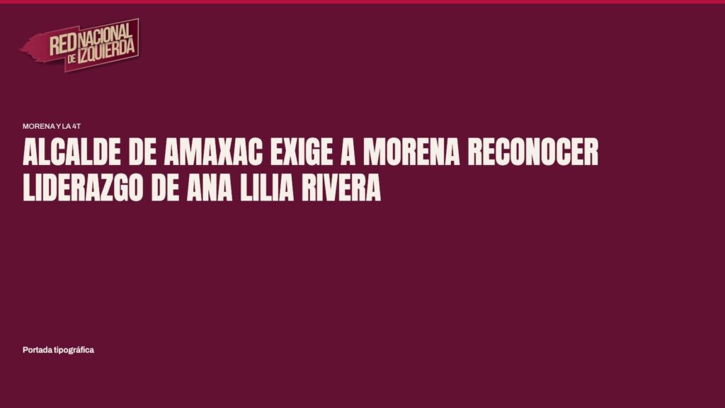 Alcalde de Amaxac exige a Morena reconocer liderazgo de Ana Lilia Rivera