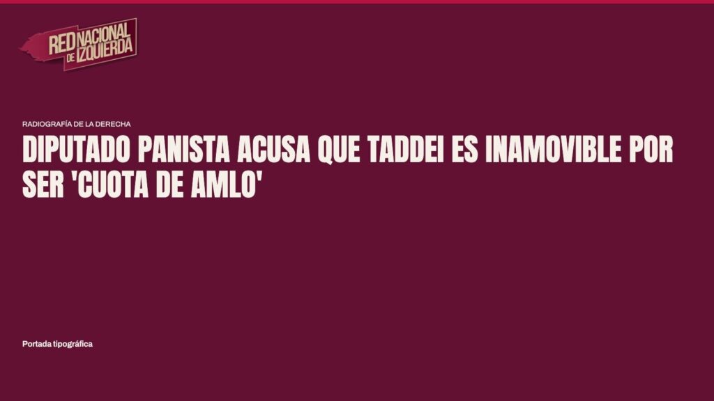 Diputado panista acusa que Taddei es inamovible por ser ‘cuota de AMLO’