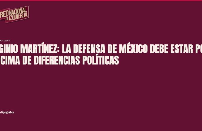 Higinio Martínez: la defensa de México debe estar por encima de diferencias políticas
