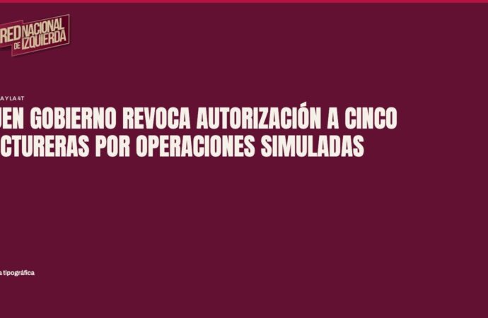Buen Gobierno revoca autorización a cinco factureras por operaciones simuladas