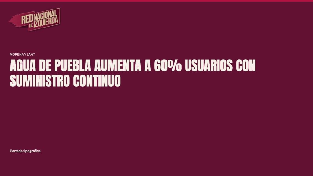 Agua de Puebla aumenta a 60% usuarios con suministro continuo