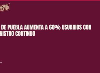 Agua de Puebla aumenta a 60% usuarios con suministro continuo