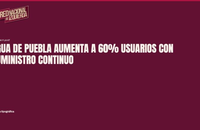 Agua de Puebla aumenta a 60% usuarios con suministro continuo
