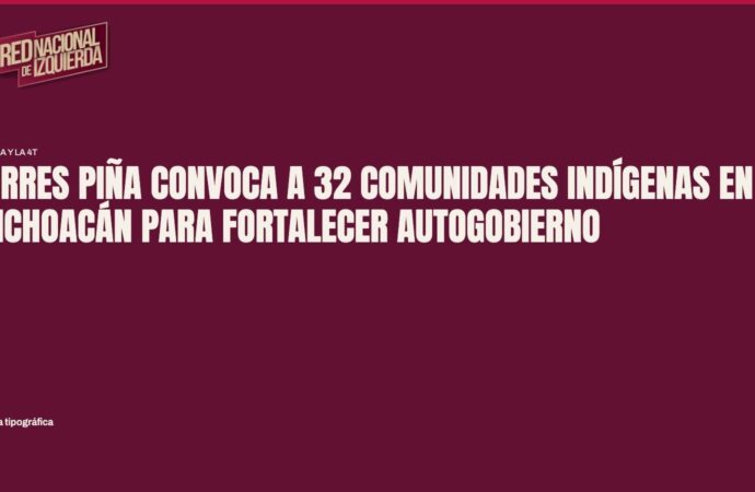 Torres Piña convoca a 32 comunidades indígenas en Michoacán para fortalecer autogobierno