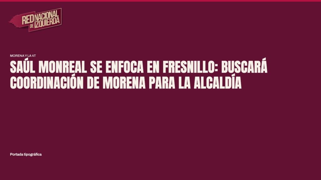 Saúl Monreal se enfoca en Fresnillo: buscará coordinación de Morena para la alcaldía