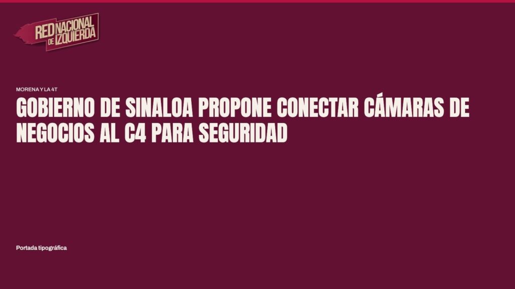Gobierno de Sinaloa propone conectar cámaras de negocios al C4 para seguridad