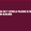 María Teresa Ealy y Estrella Palacios se registran en Morena para alcaldías