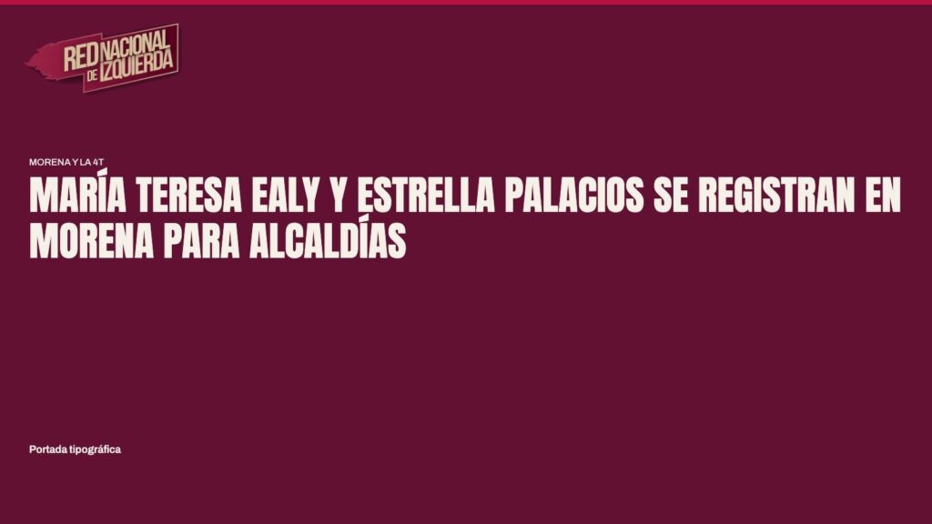 María Teresa Ealy y Estrella Palacios se registran en Morena para alcaldías