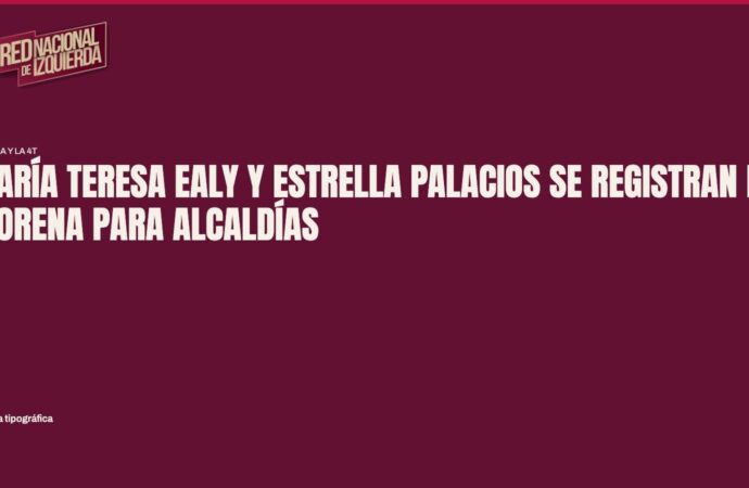 María Teresa Ealy y Estrella Palacios se registran en Morena para alcaldías