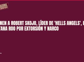 Detienen a Robert Skojo, líder de ‘Hells Angels’, en Quintana Roo por extorsión y narco
