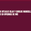 Denuncian a Xitlalic Ceja y Carlos Mancilla por vandalismo en oficinas de MC