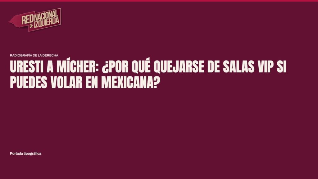 Uresti a Mícher: ¿Por qué quejarse de salas VIP si puedes volar en Mexicana?