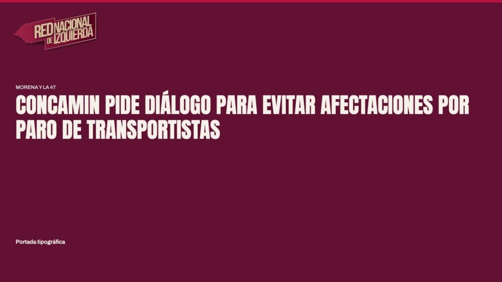 CONCAMIN pide diálogo para evitar afectaciones por paro de transportistas