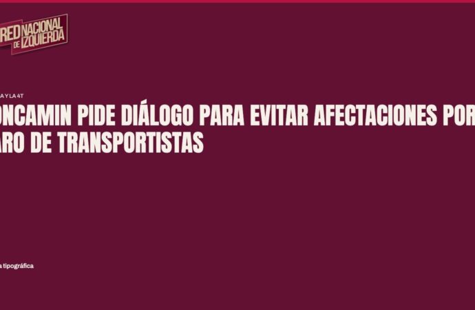 CONCAMIN pide diálogo para evitar afectaciones por paro de transportistas