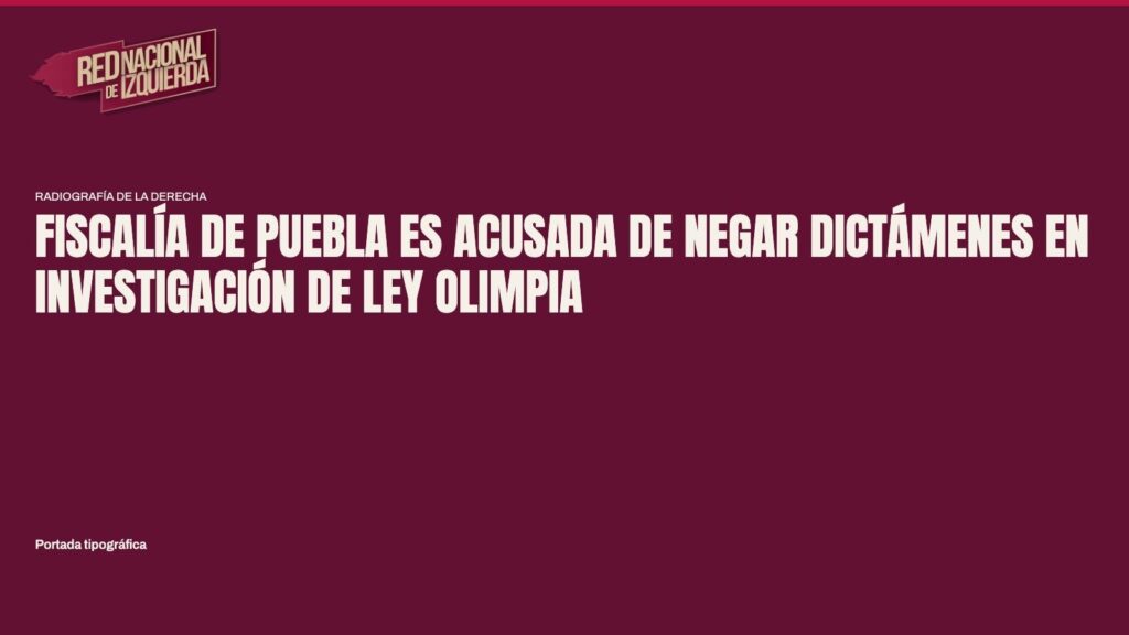 Fiscalía de Puebla es acusada de negar dictámenes en investigación de Ley Olimpia