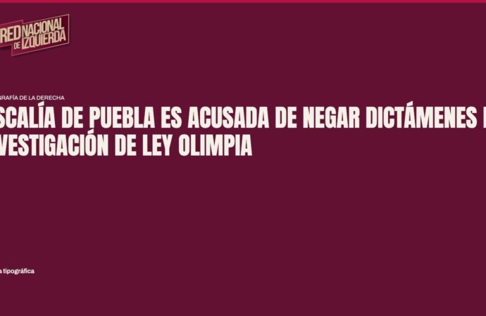 Fiscalía de Puebla es acusada de negar dictámenes en investigación de Ley Olimpia