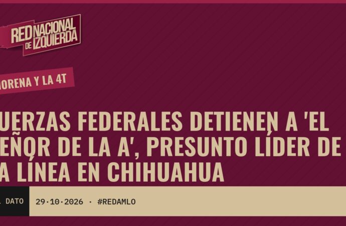 Fuerzas federales detienen a ‘El Señor de la A’, presunto líder de La Línea en Chihuahua