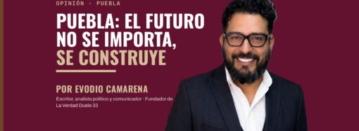 Puebla: el futuro no se importa, se construye