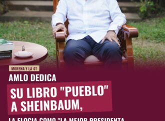 AMLO dedica su libro “Pueblo” a Sheinbaum, la elogia como “la mejor presidenta del mundo”