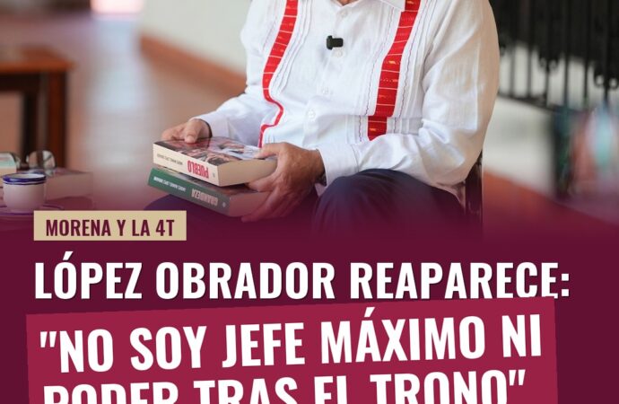 López Obrador reaparece: “No soy jefe máximo ni poder tras el trono”
