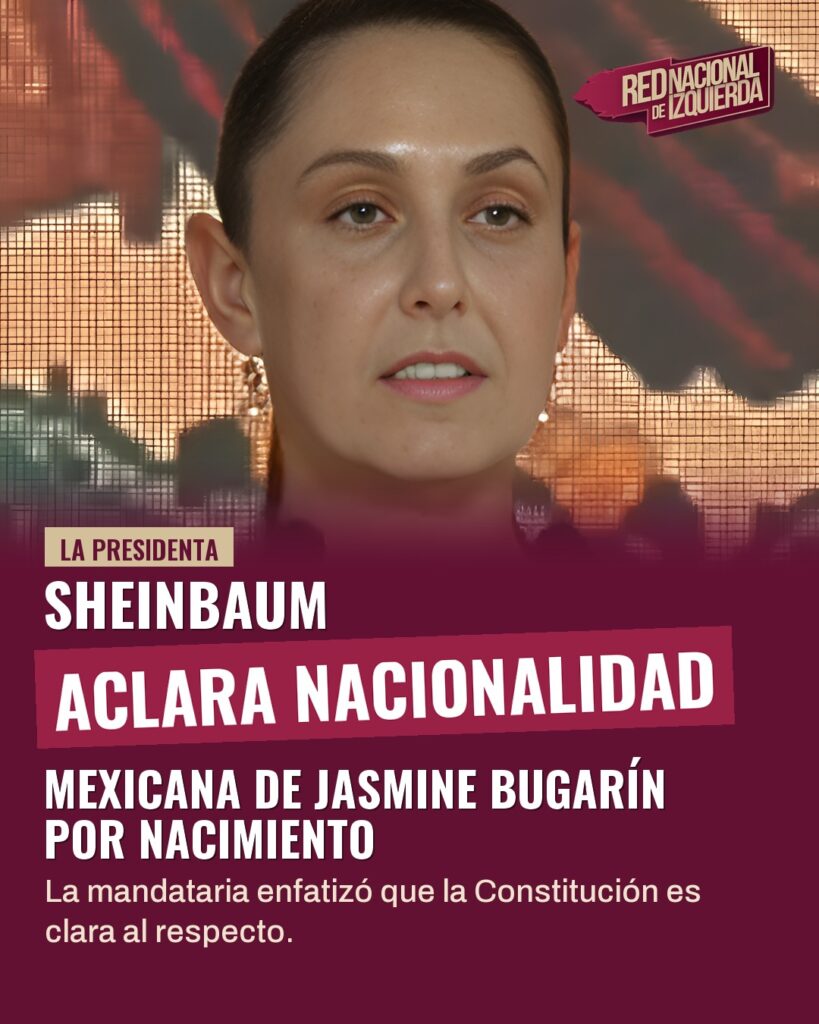Sheinbaum aclara nacionalidad mexicana de Jasmine Bugarín por nacimiento