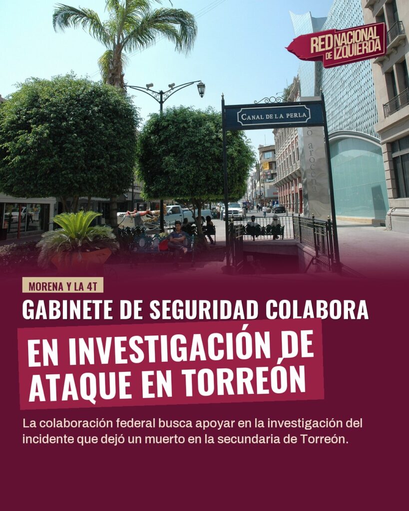 Gabinete de Seguridad colabora en investigación de ataque en Torreón