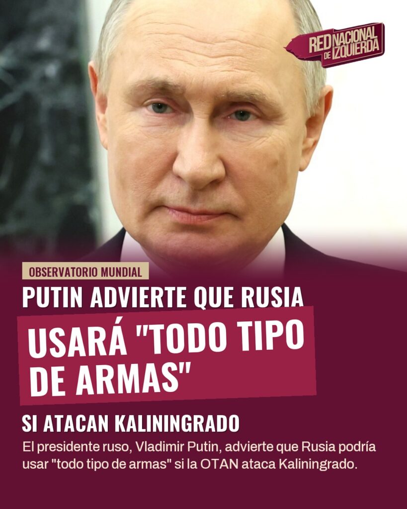 Putin advierte que Rusia usará “todo tipo de armas” si atacan Kaliningrado