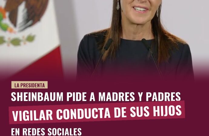 Sheinbaum pide a madres y padres vigilar conducta de sus hijos en redes sociales
