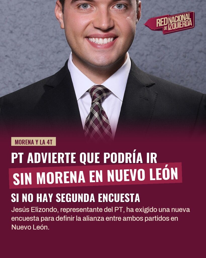 PT advierte que podría ir sin Morena en Nuevo León si no hay segunda encuesta