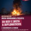 Rusia bombardea puentes en Kiev e insta a diplomáticos a abandonar la ciudad