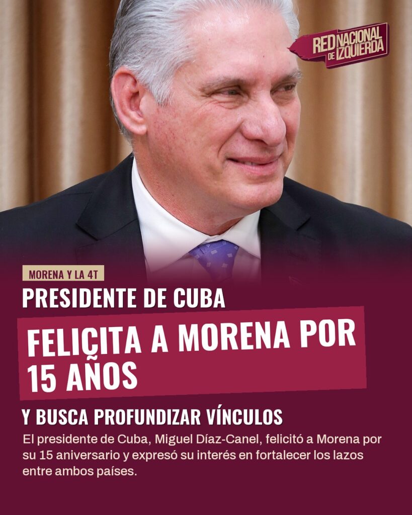 Presidente de Cuba felicita a Morena por 15 años y busca profundizar vínculos